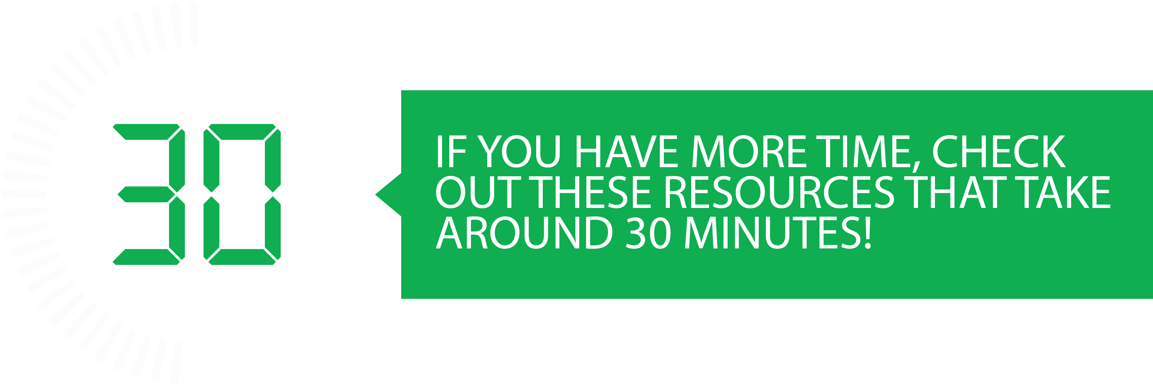 If you have more time, check out these resources that take around 30 minutes!